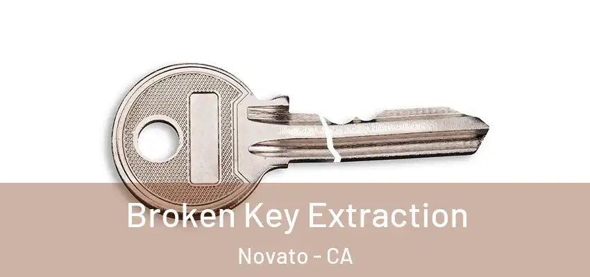  Broken Key Extraction Novato - CA