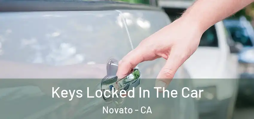 Keys Locked In The Car Novato - CA